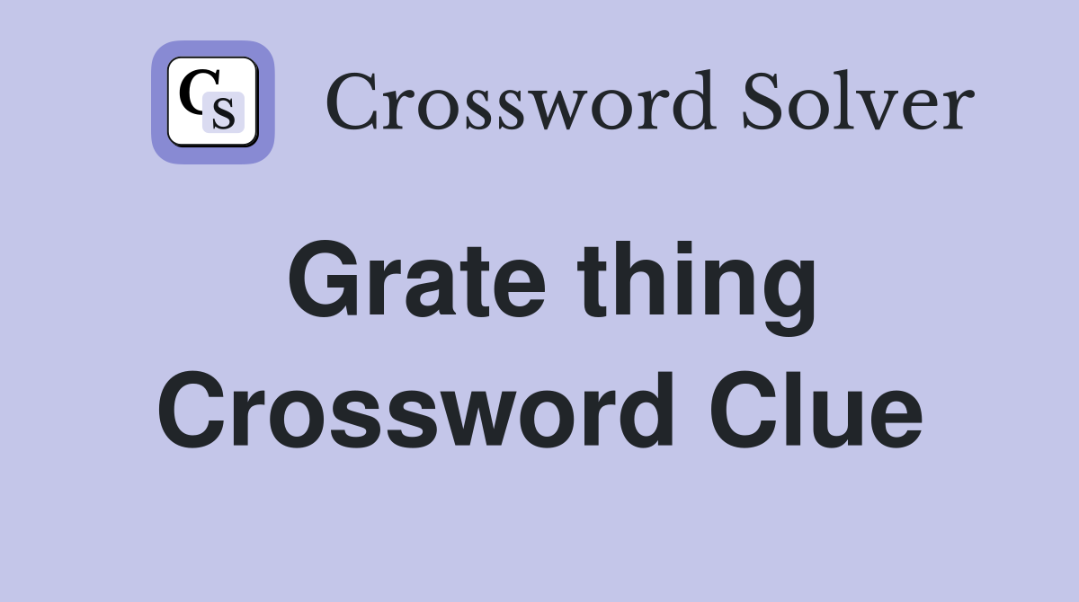 Grate thing Crossword Clue