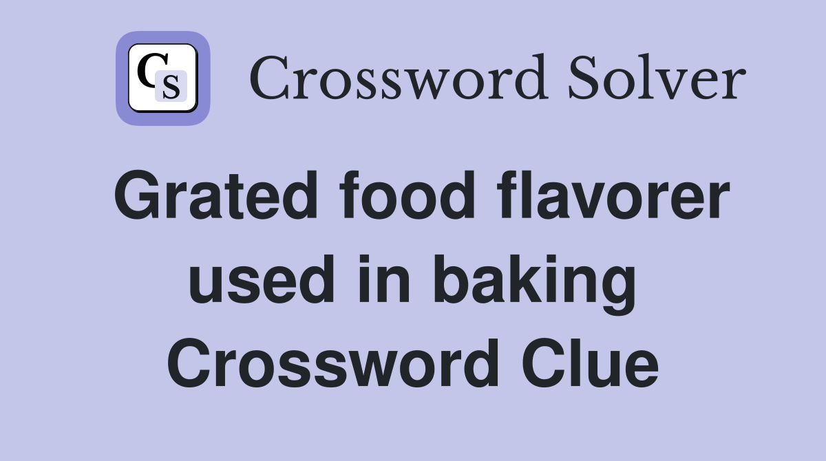 Grated food flavorer used in baking Crossword Clue