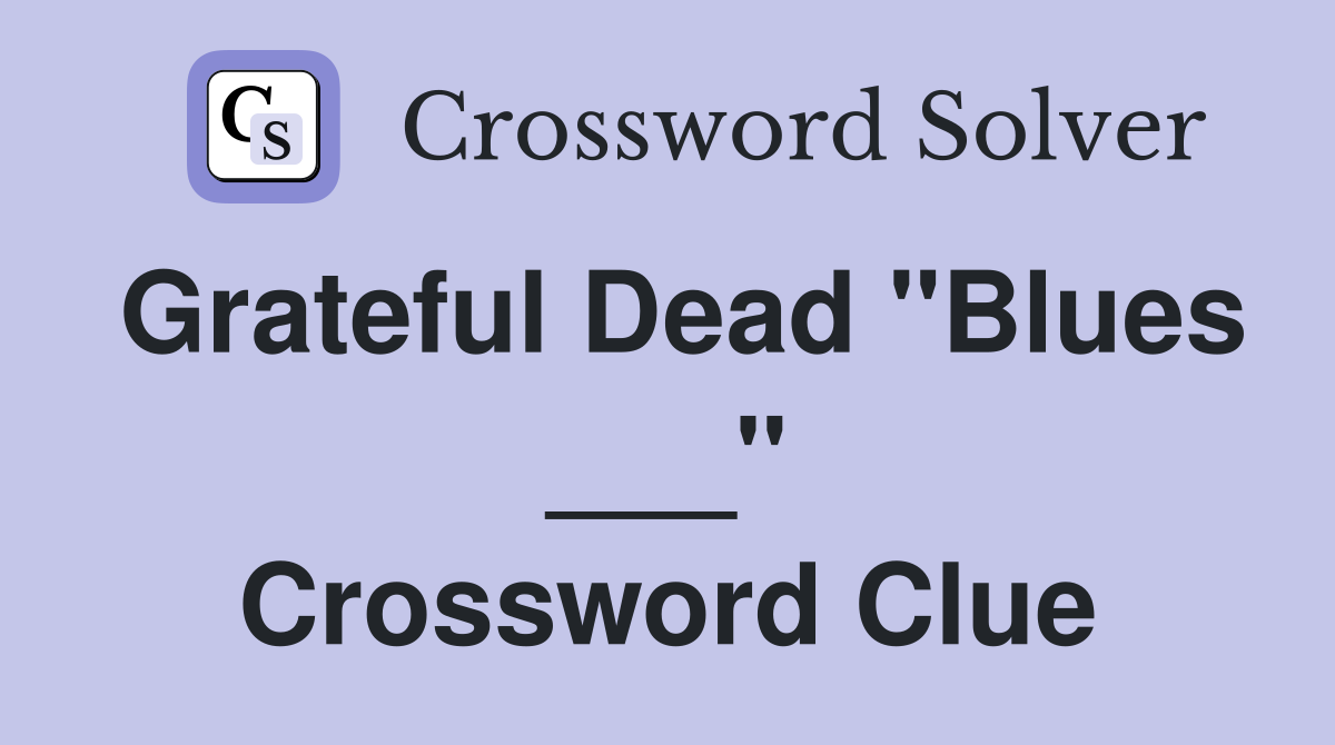 Grateful Dead "Blues ___" Crossword Clue