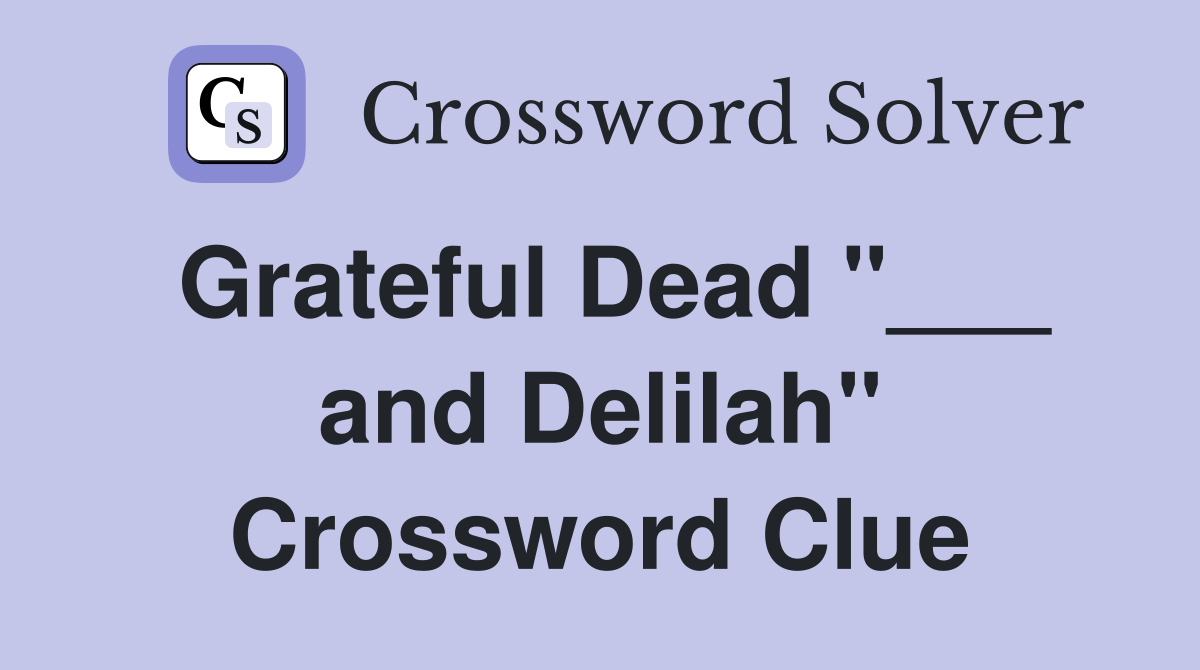 Grateful Dead "___ and Delilah" Crossword Clue