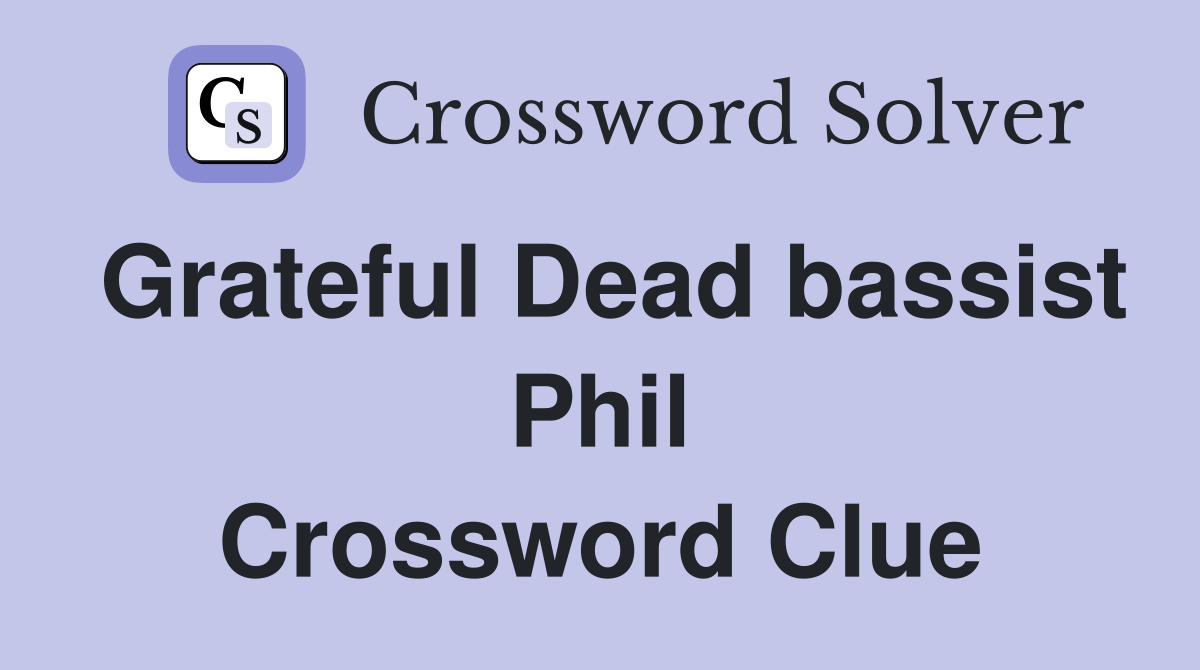 Grateful Dead bassist Phil Crossword Clue