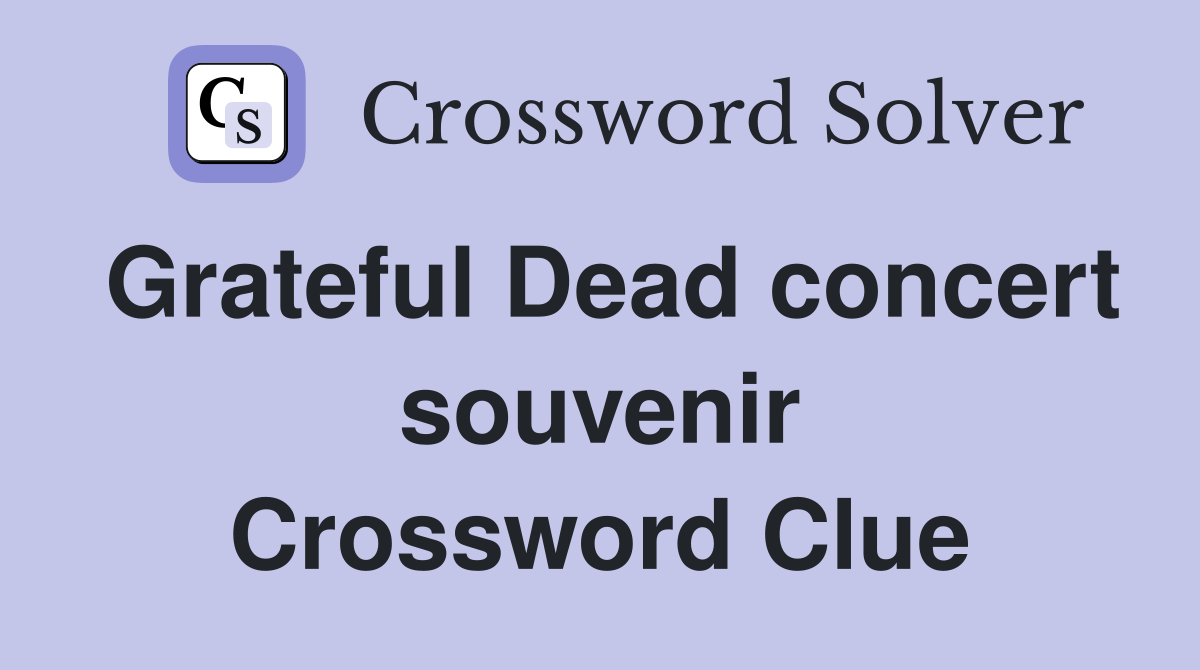 Grateful Dead concert souvenir Crossword Clue