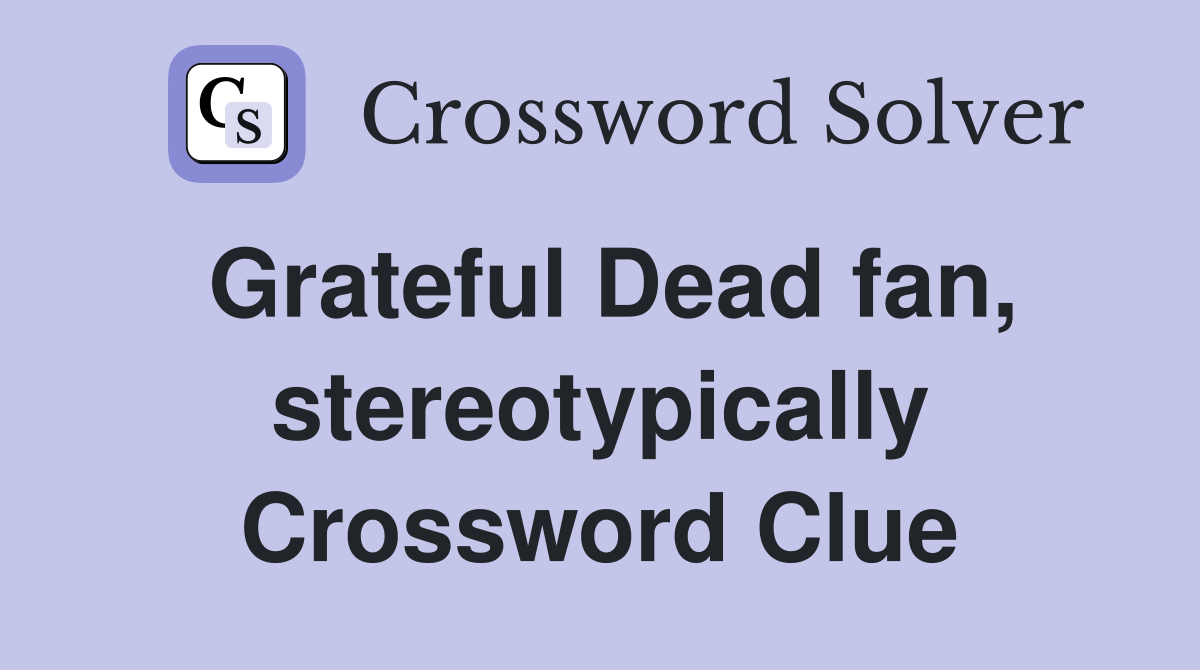 Grateful Dead fan, stereotypically Crossword Clue