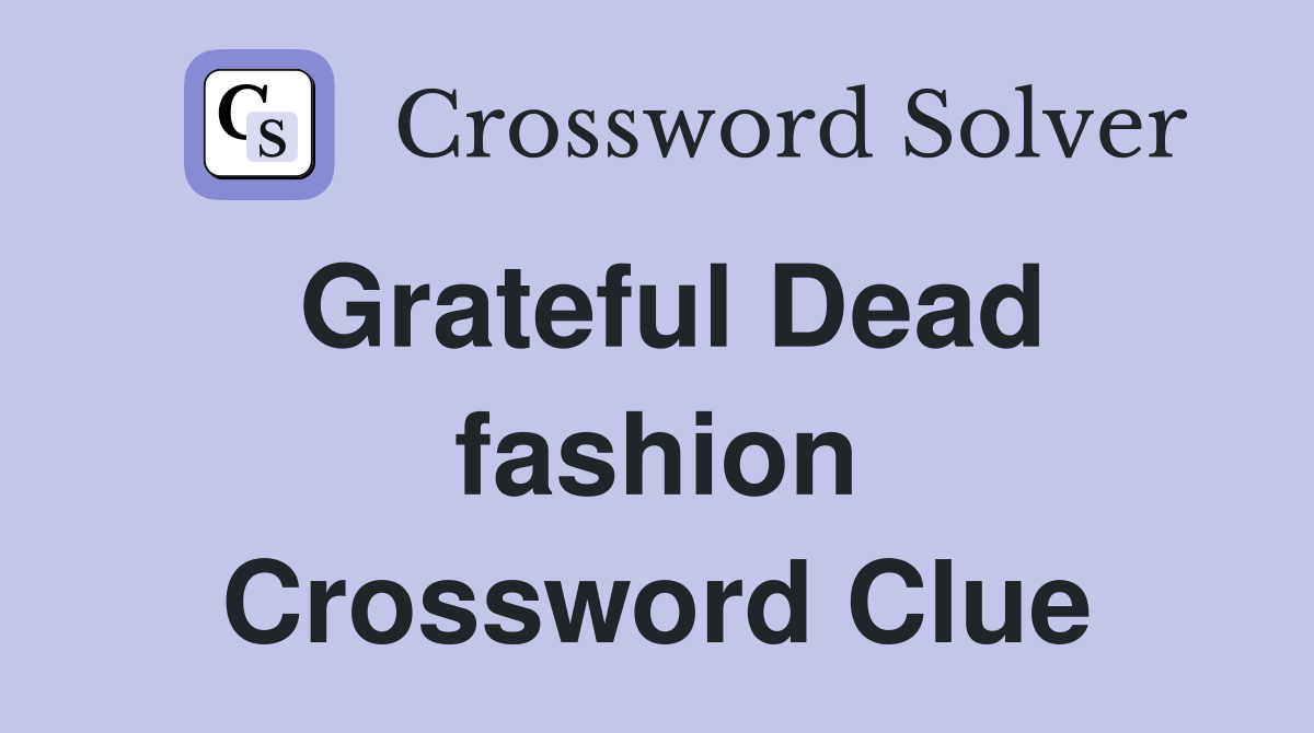 Grateful Dead fashion Crossword Clue