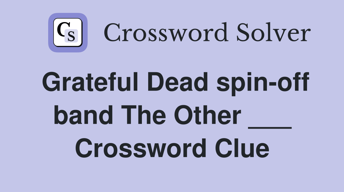 Grateful Dead spin-off band The Other ___ Crossword Clue