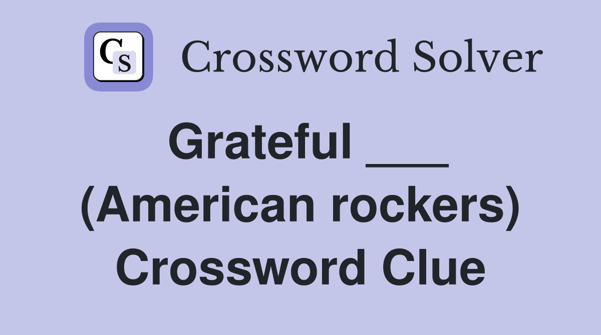 Grateful ___ (American rockers) Crossword Clue