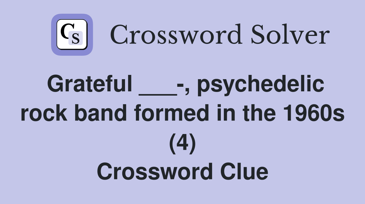 Grateful ___-, psychedelic rock band formed in the 1960s (4) Crossword Clue