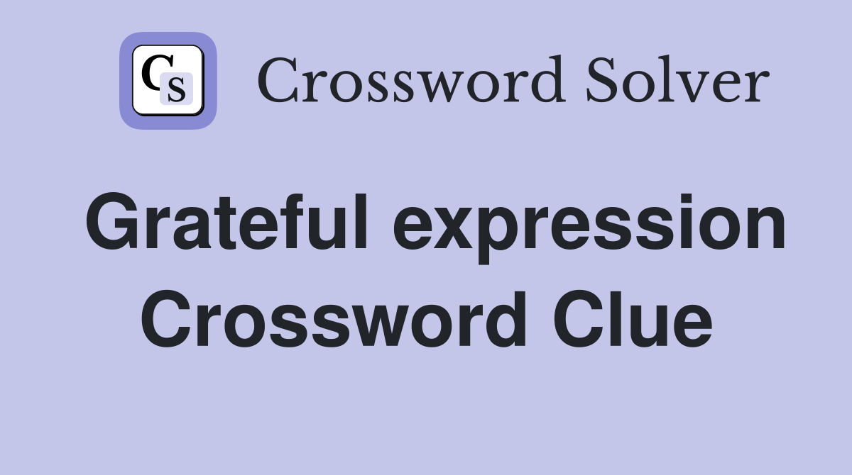 Grateful expression Crossword Clue