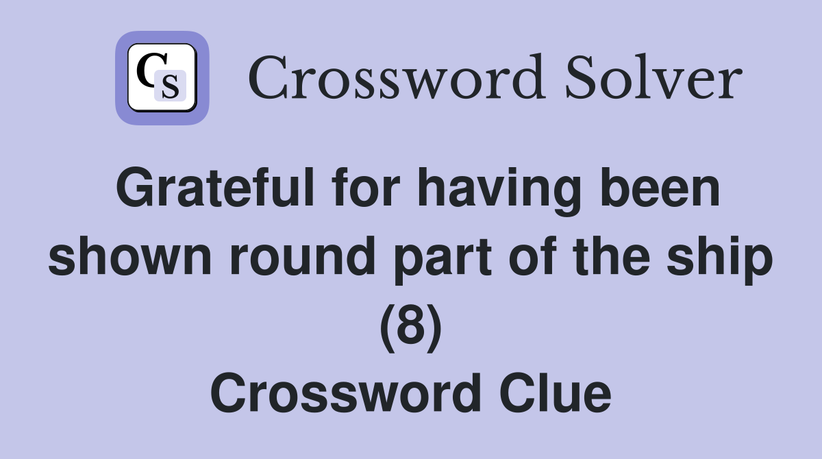 Grateful for having been shown round part of the ship (8) Crossword Clue