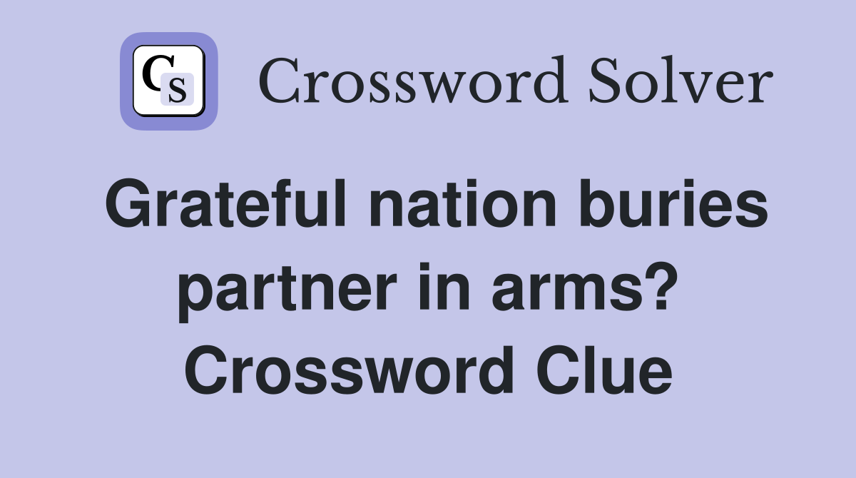 Grateful nation buries partner in arms? Crossword Clue