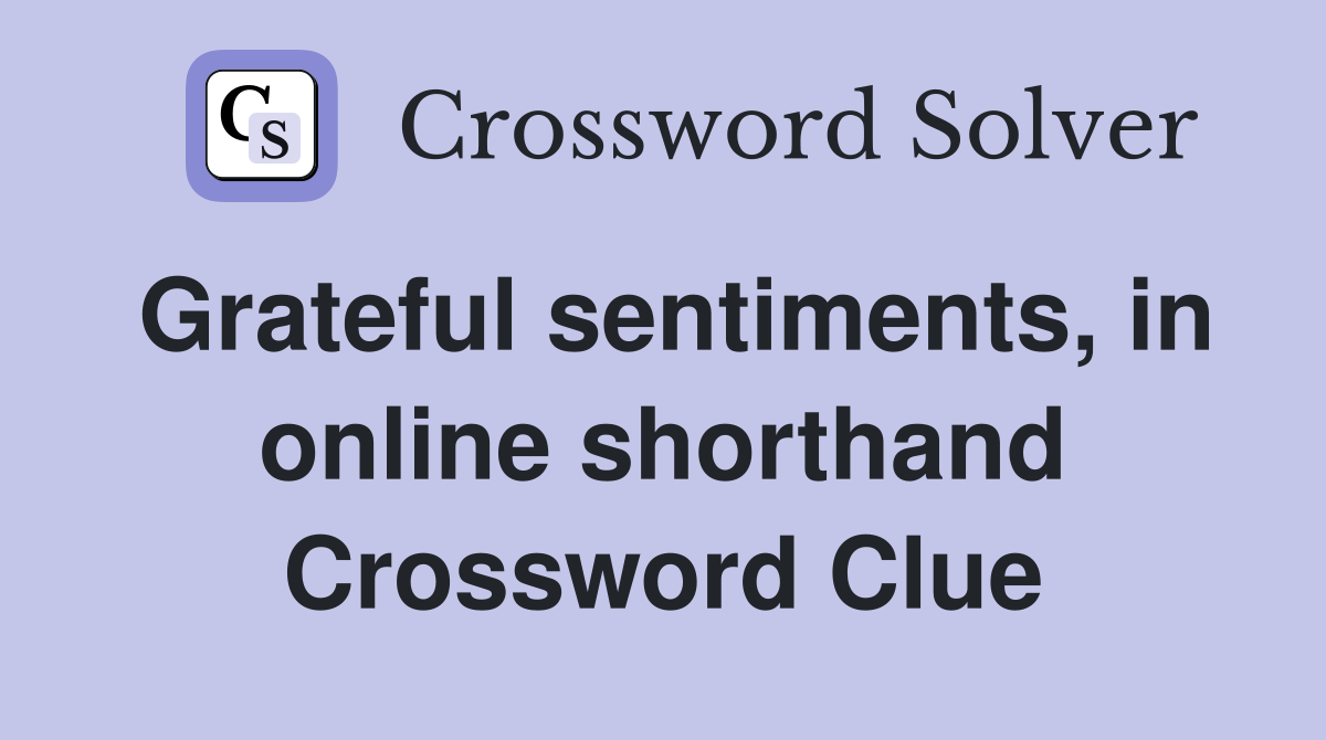 Grateful sentiments, in online shorthand Crossword Clue