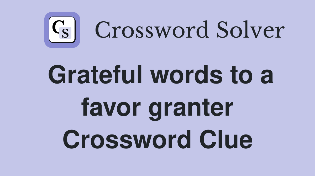 Grateful words to a favor granter Crossword Clue