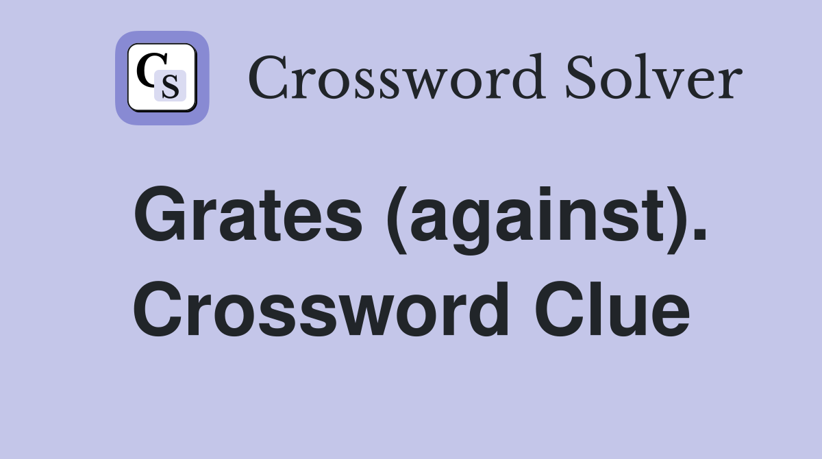 Grates (against). Crossword Clue