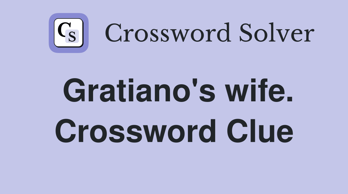 Gratiano's wife. Crossword Clue