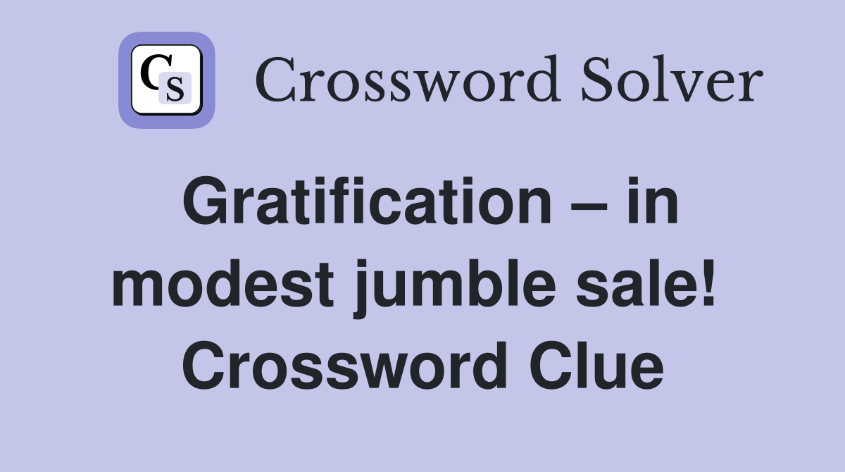 Gratification – in modest jumble sale!  Crossword Clue