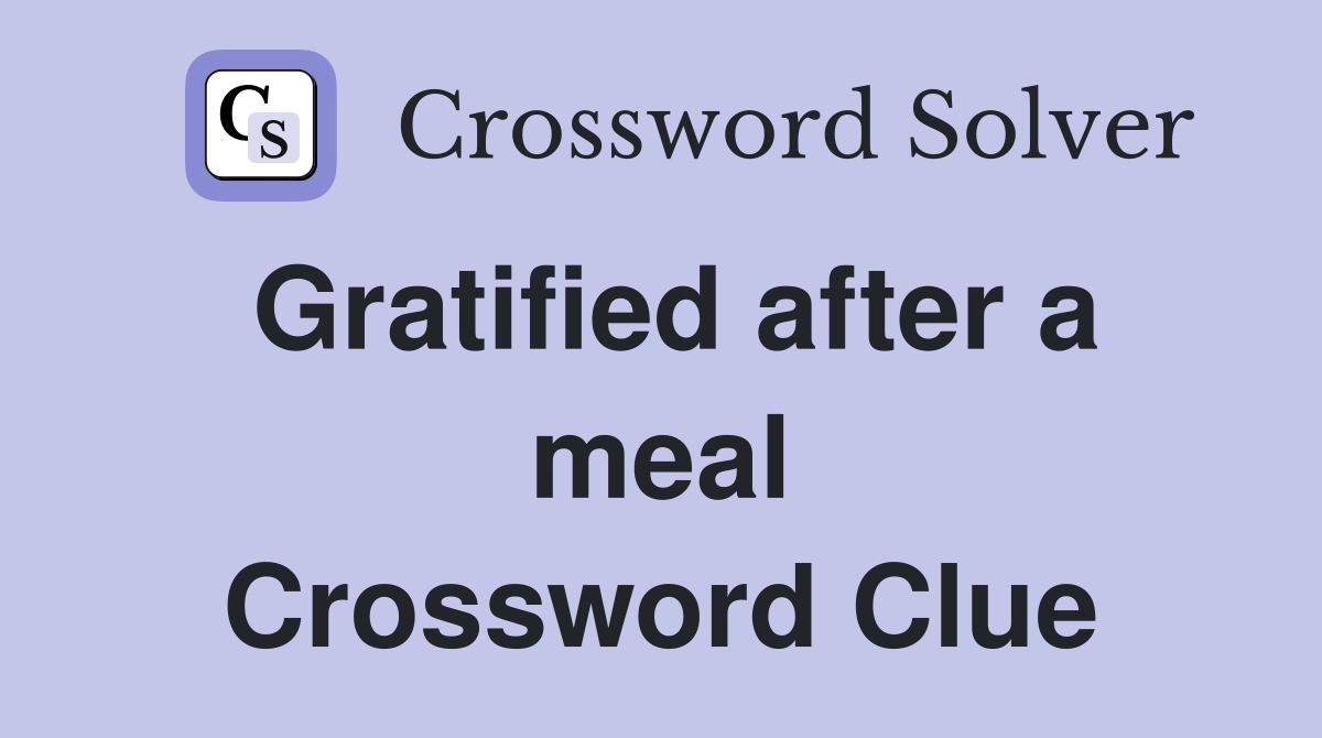 Gratified after a meal Crossword Clue