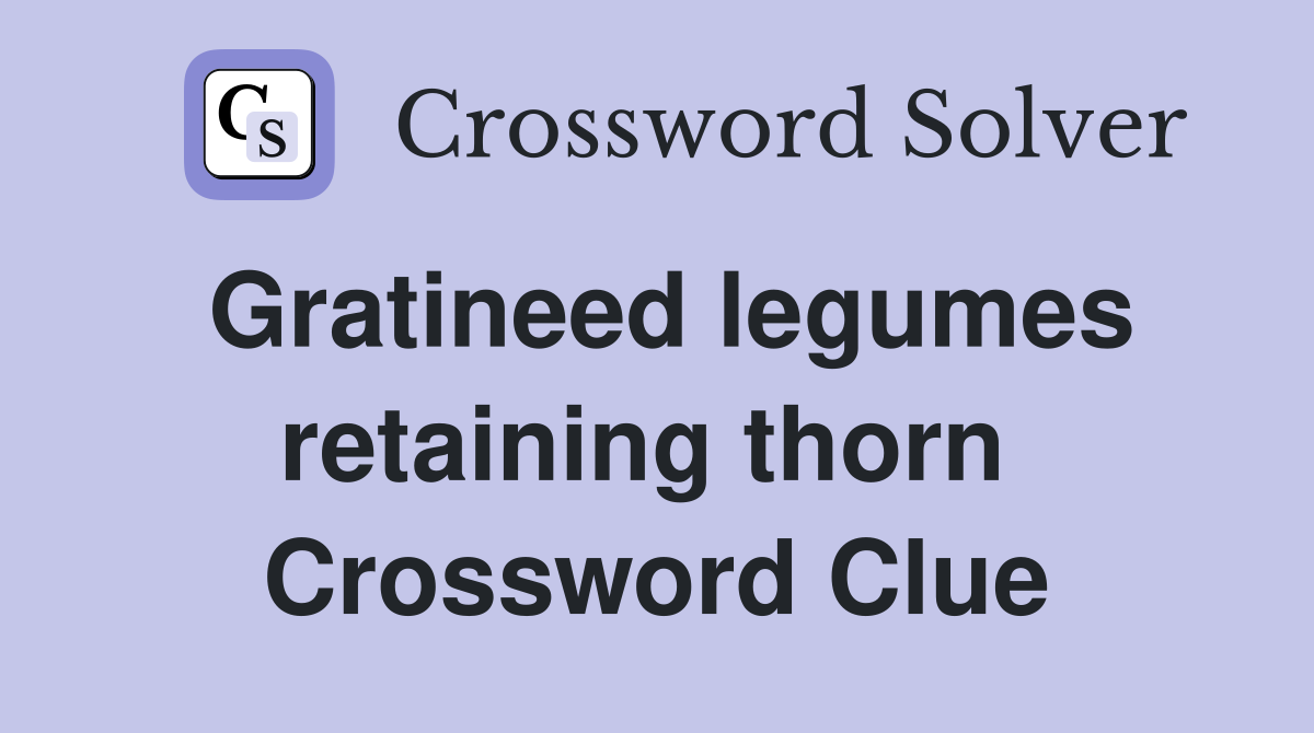 Gratineed legumes retaining thorn  Crossword Clue