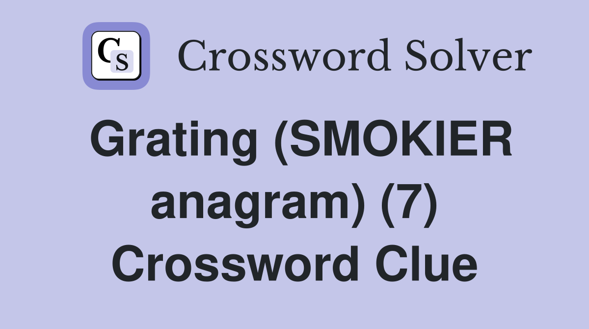 Grating (SMOKIER anagram) (7) Crossword Clue