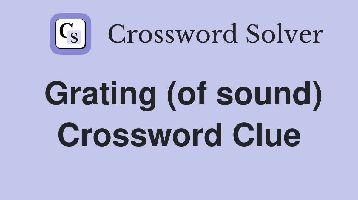 Grating (of sound) Crossword Clue