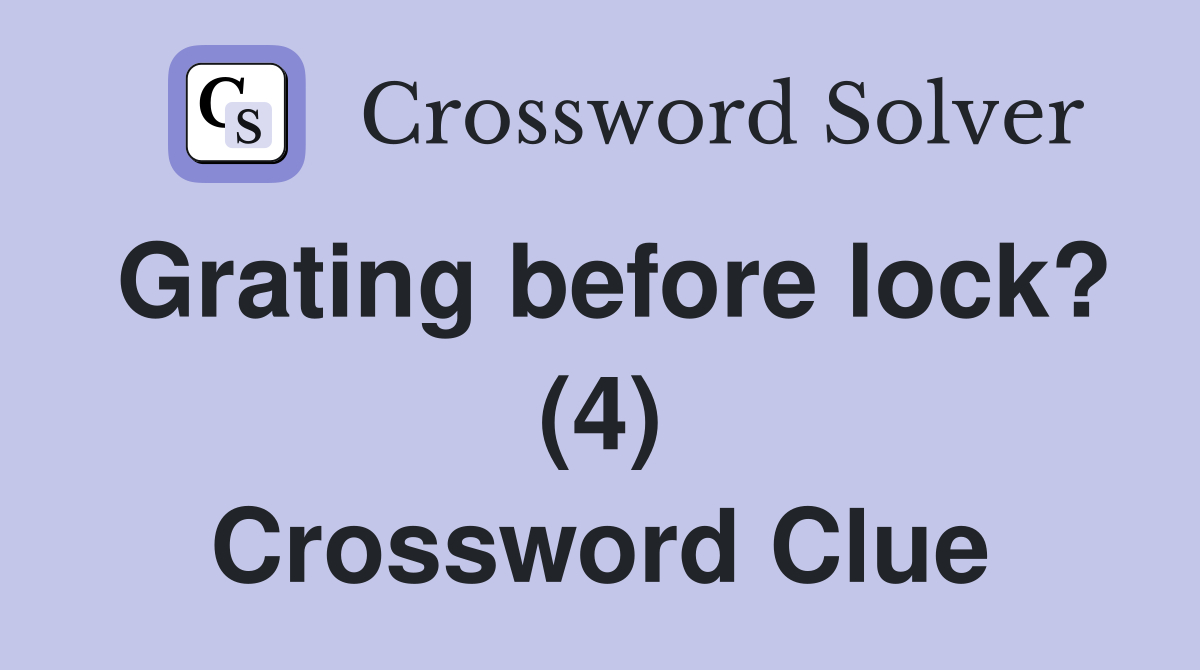 Grating before lock? (4) Crossword Clue