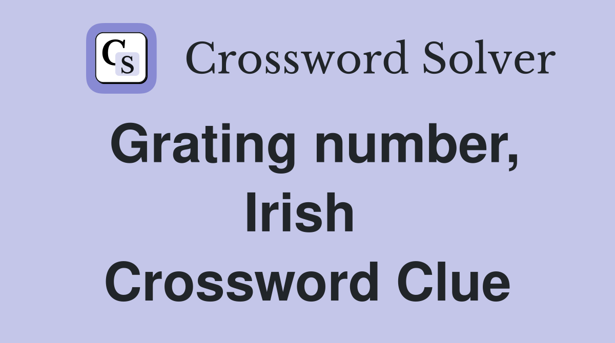 Grating number, Irish  Crossword Clue