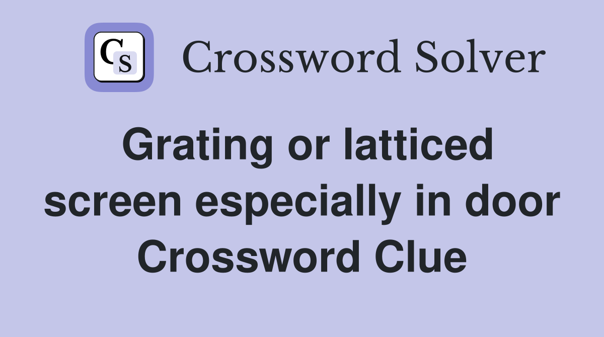 Grating or latticed screen especially in door Crossword Clue