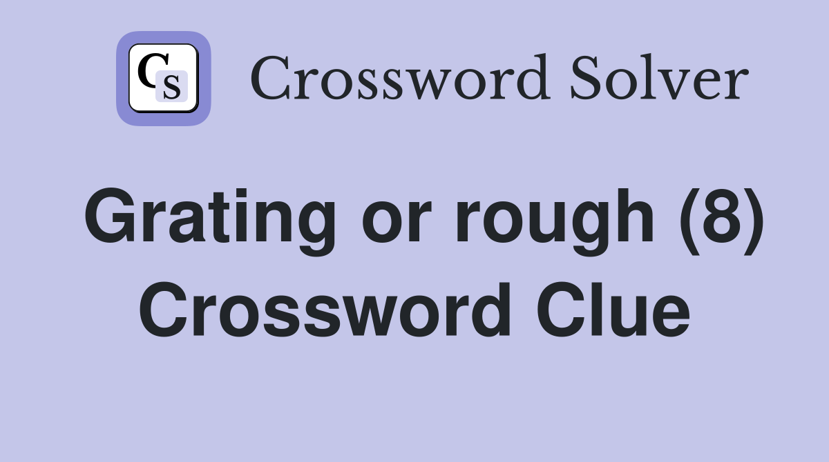 Grating or rough (8) Crossword Clue