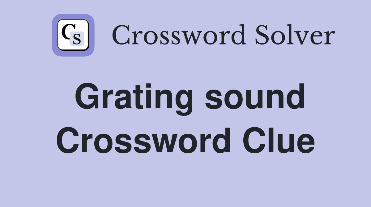 Grating sound Crossword Clue