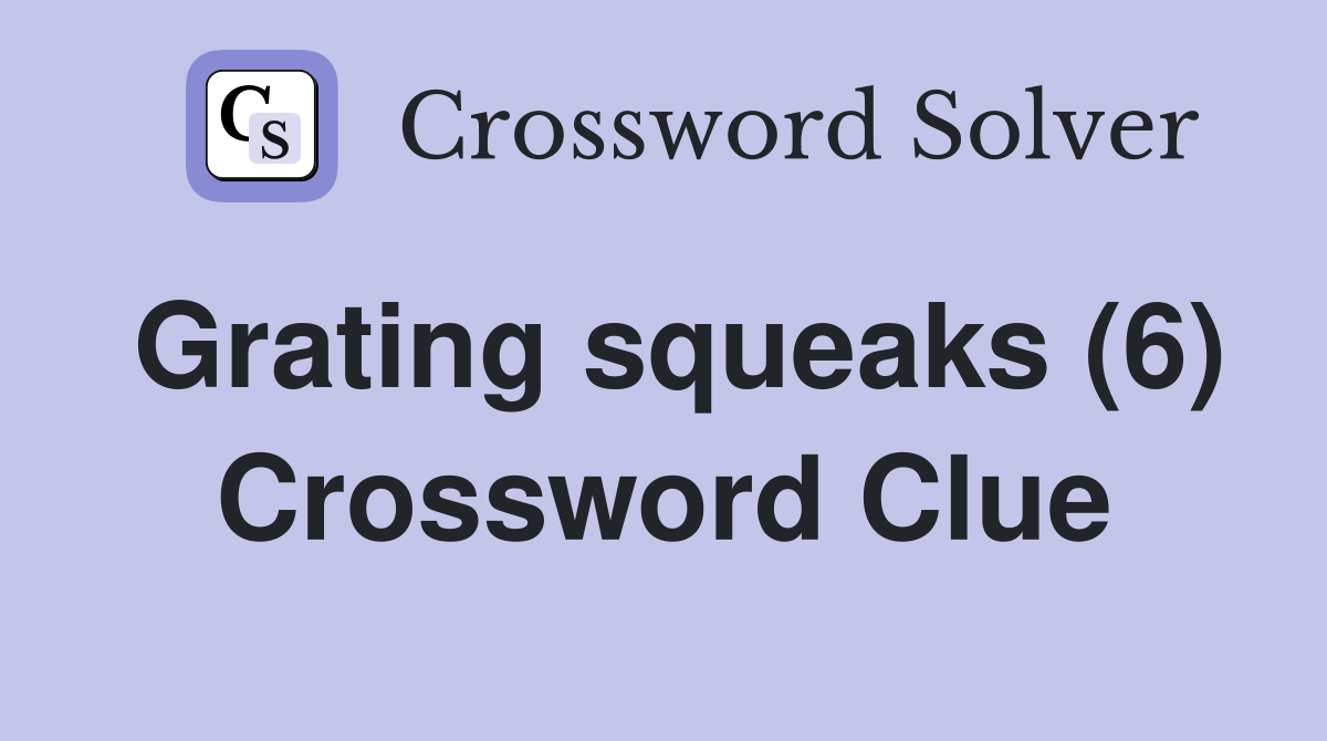 Grating squeaks (6) Crossword Clue