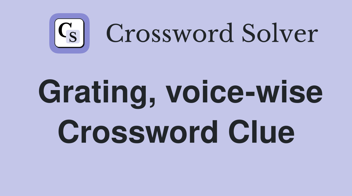 Grating, voice-wise Crossword Clue