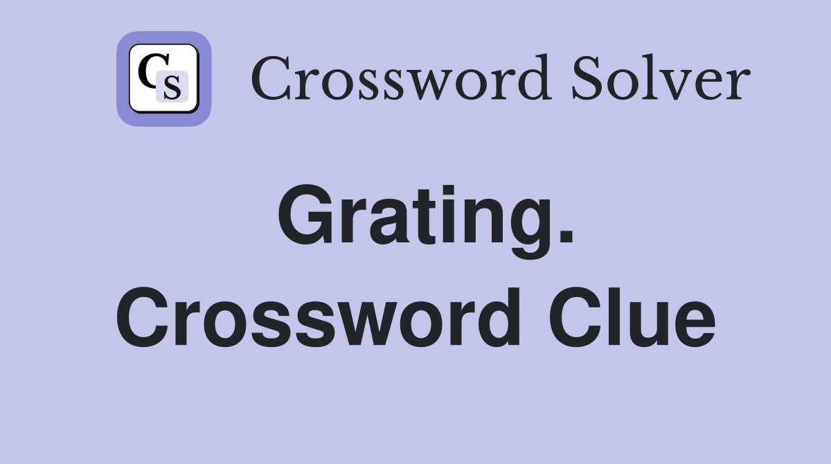 Grating. Crossword Clue