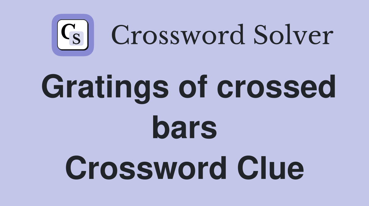 Gratings of crossed bars Crossword Clue