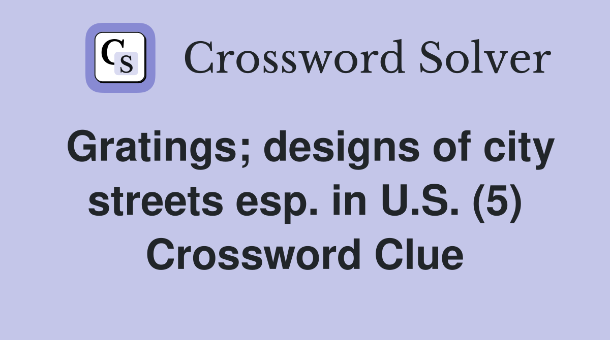 Gratings; designs of city streets esp. in U.S. (5) Crossword Clue