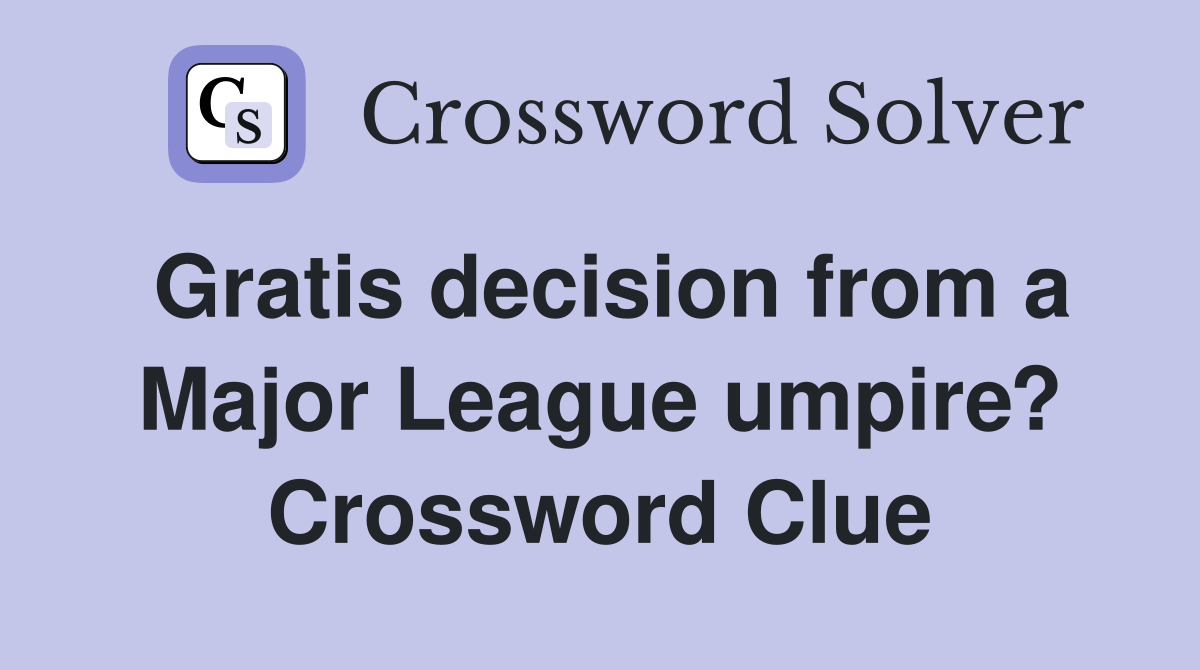 Gratis decision from a Major League umpire? Crossword Clue