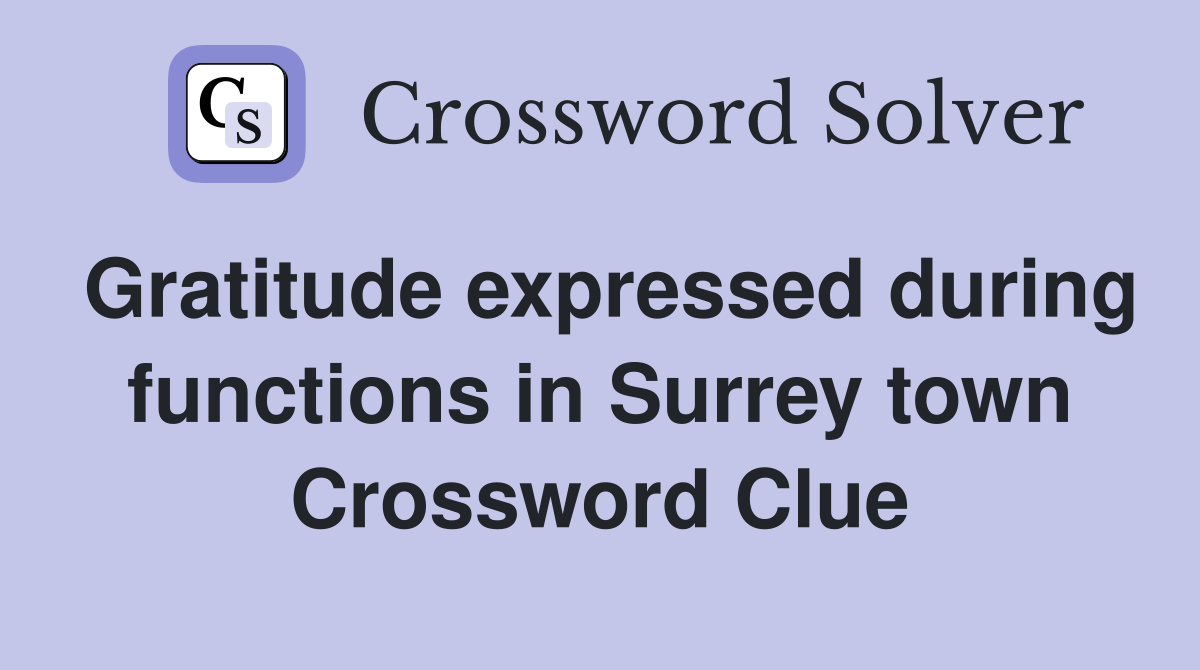 Gratitude expressed during functions in Surrey town Crossword Clue