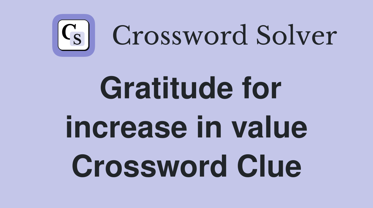 Gratitude for increase in value Crossword Clue