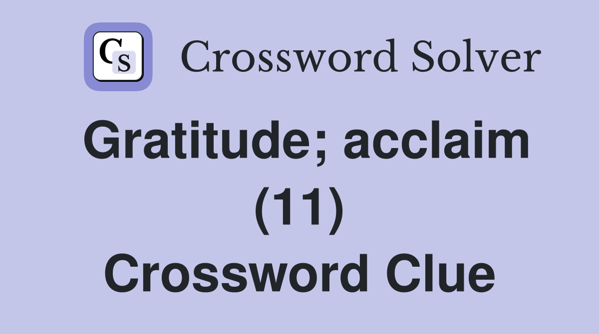 Gratitude; acclaim (11) Crossword Clue