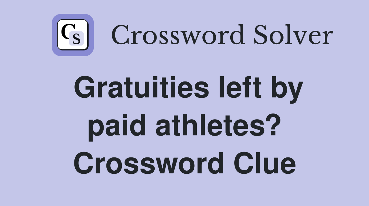 Gratuities left by paid athletes? Crossword Clue