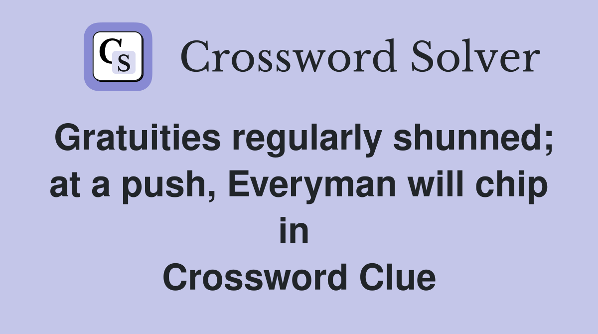 Gratuities regularly shunned; at a push, Everyman will chip in  Crossword Clue