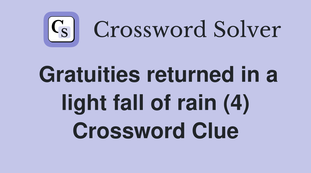 Gratuities returned in a light fall of rain (4) Crossword Clue