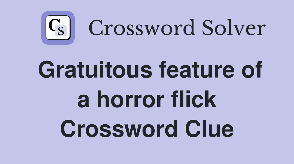 Gratuitous feature of a horror flick Crossword Clue