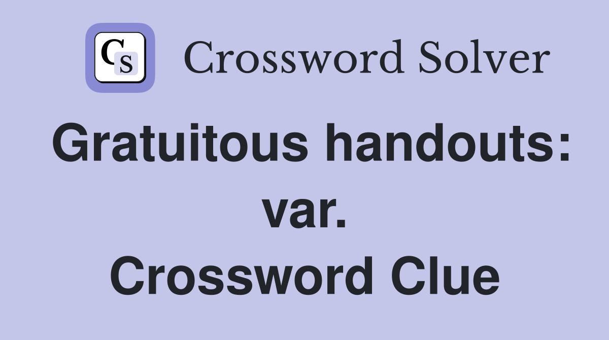 Gratuitous handouts: var. Crossword Clue