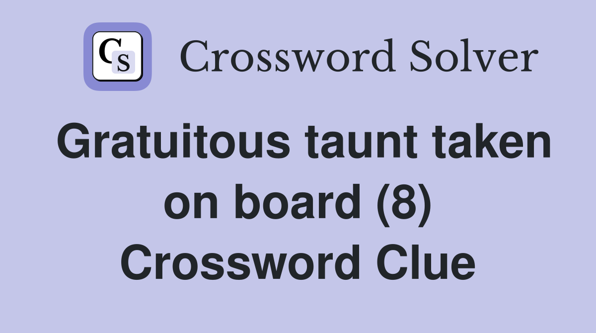 Gratuitous taunt taken on board (8) Crossword Clue