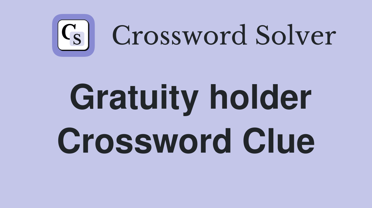 Gratuity holder Crossword Clue