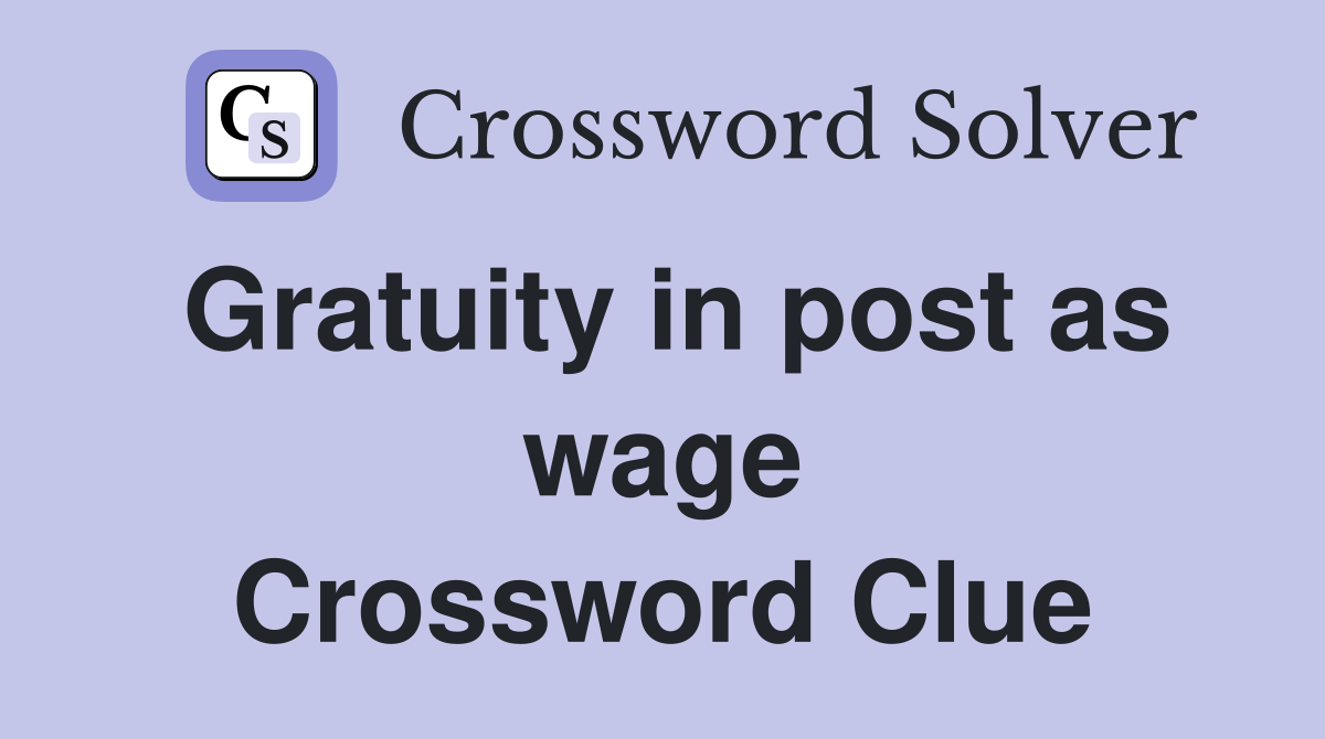 Gratuity in post as wage Crossword Clue