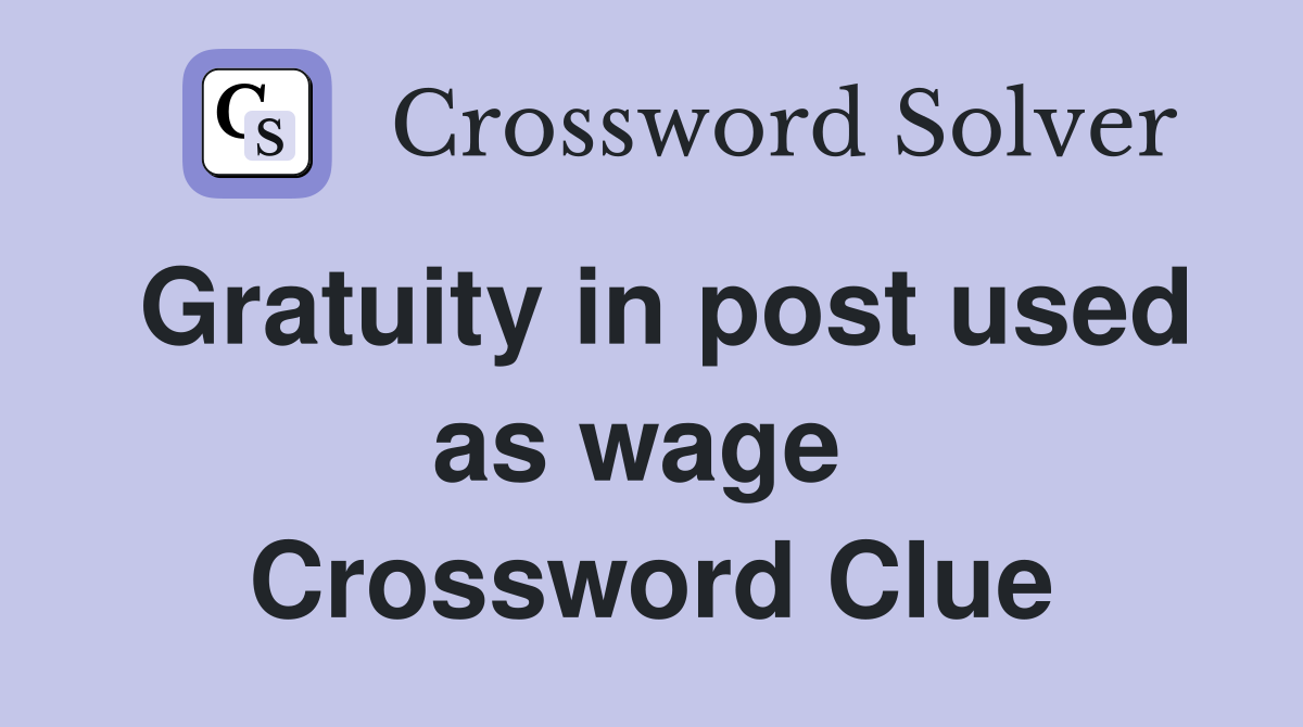 Gratuity in post used as wage  Crossword Clue