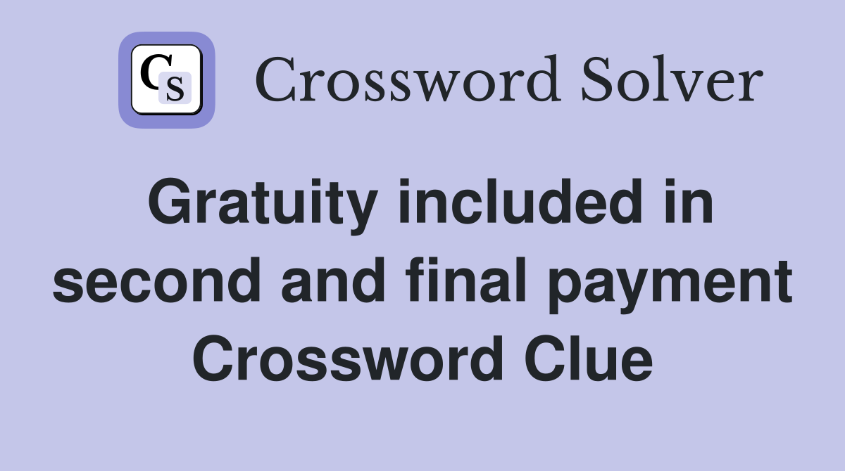 Gratuity included in second and final payment Crossword Clue