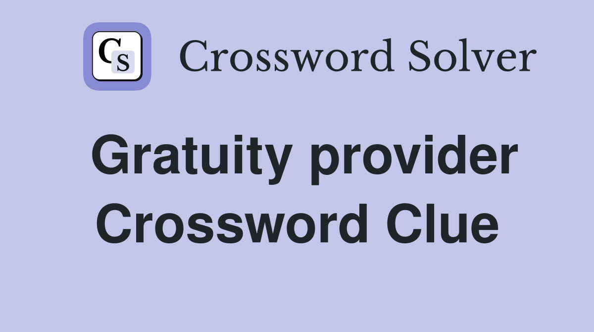 Gratuity provider Crossword Clue