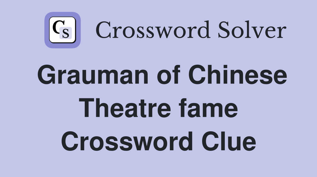 Grauman of Chinese Theatre fame Crossword Clue
