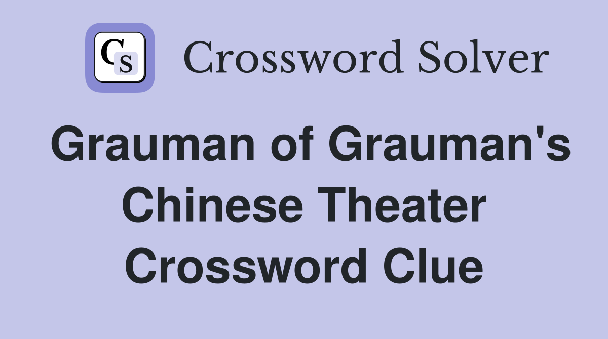 Grauman of Grauman's Chinese Theater Crossword Clue